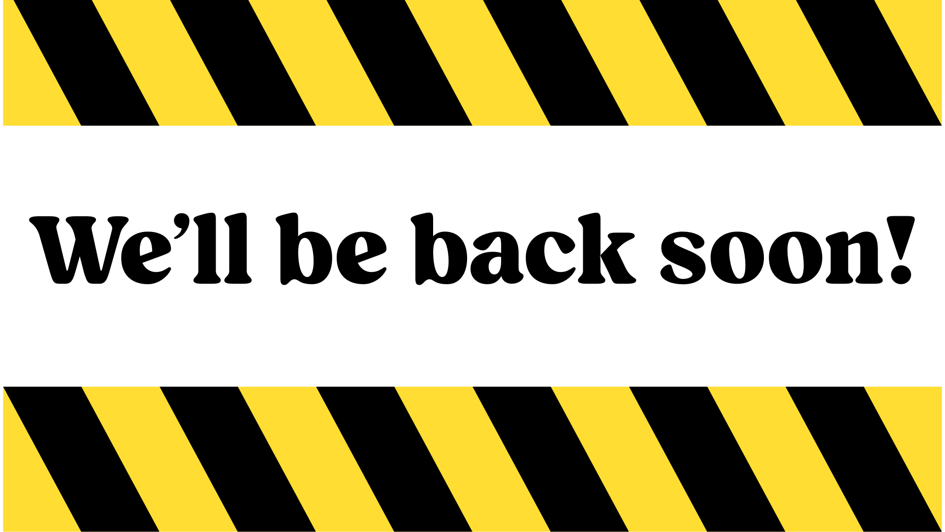 We'll be back soon